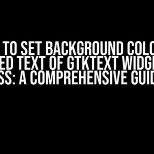 How to Set Background Color of Selected Text of GtkText Widget with CSS: A Comprehensive Guide