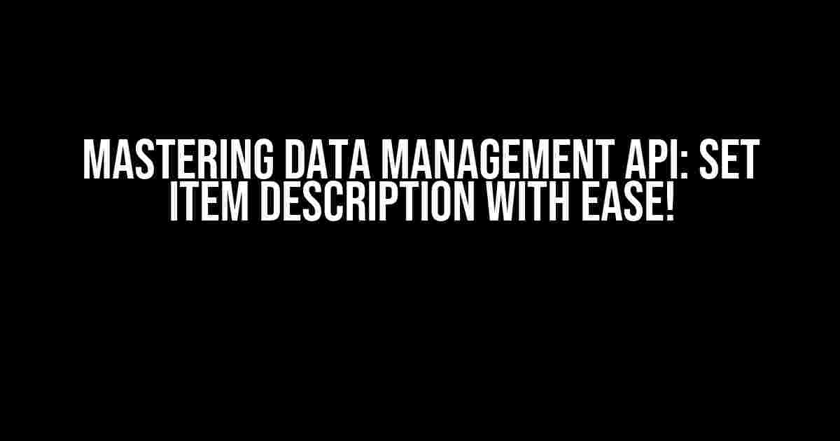 Mastering Data Management API: Set Item Description with Ease!