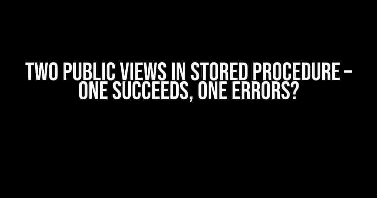 Two PUBLIC Views in Stored Procedure – One Succeeds, One Errors?